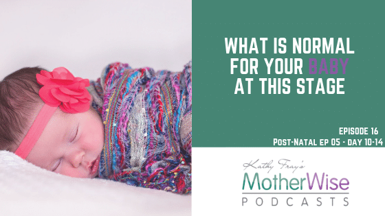 Episode 16: POST-NATAL EP 05 - DAY10-14 WHAT IS NORMAL FOR YOUR BABY AT THIS STAGE